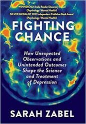 Fighting Chance: How Unexpected Observations and Unintended Outcomes Shape the Science and Treatment of Depression